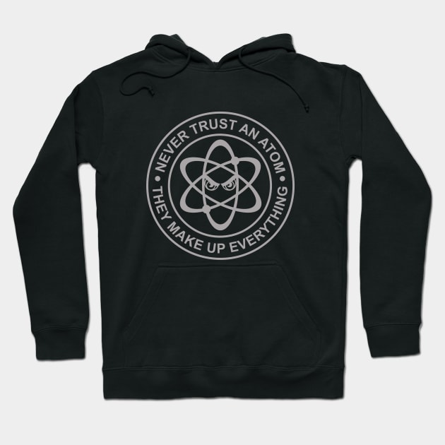 Never Trust an Atom, They Make Up Everything Hoodie by gezwaters